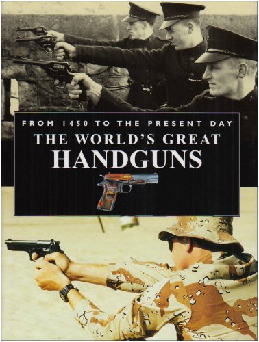 World's Great Handguns from 1450 to the Present Day (Hardcover)