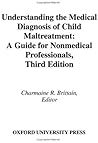 Understanding the Medical Diagnosis of Child Maltreatment: A Guide for Nonmedical Professionals Understanding the Medical Diagnosis of Child Maltreatment: A Guide for Nonmedical Professionals