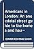 Americans in London: An Anecdotal Street Guide To the Homes And Haunts of Americans From John Adams To Fred Astaire