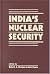 India's Nuclear Security by Amit Gupta
