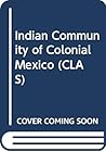 Indian Community of Colonial Mexico Indian Community of Colonial Mexico