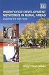 Workforce Development Networks in Rural Areas: Building the High Road Workforce Development Networks in Rural Areas: Building the High Road