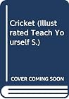 Illustrated Teach Yourself Cricket (Illustrated Teach Yourself) Illustrated Teach Yourself Cricket (Illustrated Teach Yourself)