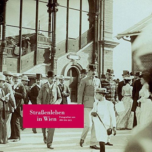 Strassenleben in Wien: Fotografien von 1861 bis 1913 (Paperback)