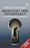 Abgezockt und totgepflegt Abgezockt und totgepflegt