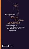 Kisten, Krypten, Labyrinthe: Raumfigurationen in der Gegenwartsliteratur : W.G. Sebald, Anne Duden, Herta Müller Kisten, Krypten, Labyrinthe: Raumfigurationen in der Gegenwartsliteratur : W.G. Sebald, Anne Duden, Herta Müller