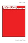 Gewalt durch Gewalt im Fernsehen? (German Edition)