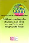 Guidelines for the Integration of Sustainable Agriculture and Rural Development into Agricultural Policies (Agricultural Policy & Economic Development)