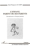 L'ENFANT, PARENT DE SES PARENTS: Parentification et thérapie familiale (French Edition) L'ENFANT, PARENT DE SES PARENTS: Parentification et thérapie familiale (French Edition)