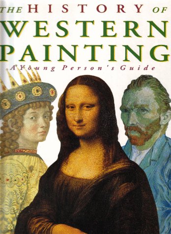 THE HISTORY OF WESTERN PAINTING: A YOUNG PERSON'S GUIDE (HISTORY OF WESTERN ART)