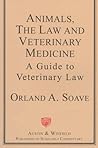 Animals, the Law and Veterinary Medicine: A Guide to Veterinary Law Animals, the Law and Veterinary Medicine: A Guide to Veterinary Law
