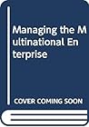 Managing The Multinational Enterprise: Organization Of The Firm And Ownership Of The Subsidiaries Managing The Multinational Enterprise: Organization Of The Firm And Ownership Of The Subsidiaries