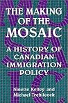 The Making of the Mosaic: A History of Canadian Immigration Policy
