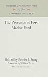 The Presence of Ford Madox Ford: A Memorial Volume of Essays, Poems, and Memoirs The Presence of Ford Madox Ford: A Memorial Volume of Essays, Poems, and Memoirs