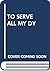 To Serve Them All My Days