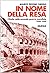 In nome della resa: L'Italia nella guerra, 1940-1945 (Testimonianze fra cronaca e storia) (Italian Edition)