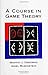 A Course in Game Theory