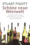 Schöne neue Weinwelt: Von den Auswirkungen der Globalisierung auf die Kultur des Weines Schöne neue Weinwelt: Von den Auswirkungen der Globalisierung auf die Kultur des Weines