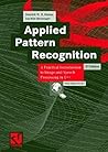 Applied Pattern Recognition: A Practical Introduction to Image and Speech Processing in C++ Applied Pattern Recognition: A Practical Introduction to Image and Speech Processing in C++