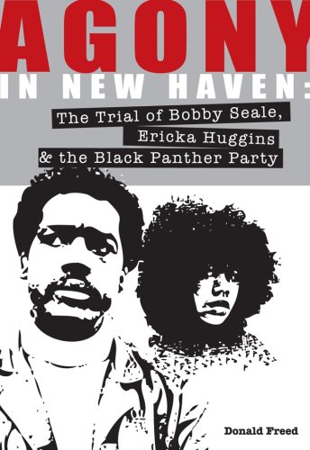 Agony in New Haven: The Trial of Bobby Seale, Ericka Huggins & the Black Panther Party (Paperback)