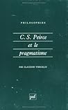 C. S. Peirce et le pragmatisme C. S. Peirce et le pragmatisme