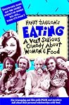 Eating: A Very Serious Comedy About Women and Food Eating: A Very Serious Comedy About Women and Food