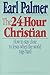 The Twenty Four Hour Christian by Earl F. Palmer