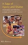 A Saga of Agony Aand Shame: Child Labour and Child Abuse in India and the SAARC Countries