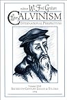 Later Calvinism International Perspectives (Sixteenth Century Essays and Studies)