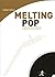 Melting Pop: De Britney Spears À Keiji Haino, La Pop Music Et Son Contraire
