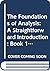 The Foundations of Analysis: A Straightforward Introduction: Book 1 Logic, Sets and Numbers