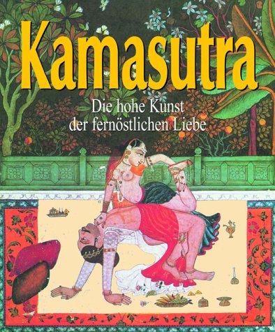 Kamasutra: Die hohe Kunst der fernöstlichen Liebe (Hardcover)