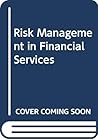 Risk Management in Financial Services Risk Management in Financial Services