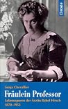 Fräulein Professor: Lebensspuren der Ärztin Rahel Hirsch, 1870-1953 (German Edition) Fräulein Professor: Lebensspuren der Ärztin Rahel Hirsch, 1870-1953 (German Edition)