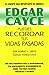Edgar Cayce: Puedes Recordar tus Vidas Pasadas (Spanish Edition)