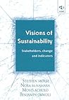 Visions of Sustainability: Stakeholders, Change and Indicators Visions of Sustainability: Stakeholders, Change and Indicators