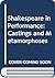 Shakespeare in Performance: Castings and Metamorphoses