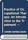 The Practice of occupational therapy: An introduction to the treatment of physical dysfunction