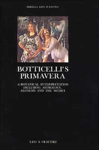 Botticelli's "Primavera": A Botanical Interpretation Including Astrology, Alchemy and the Medici (Arte e Archeologia S.)