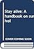 Stay Alive: A Handbook on Survival