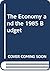The Economy and the 1985 Budget