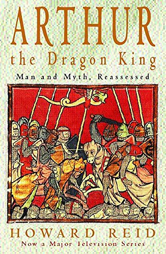 Arthur, the Dragon King: The Barbarian Roots of Britain's Greatest Legend (Paperback)