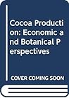 Cocoa production: Economic and botanical perspectives (Praeger special studies in international economics and development) Cocoa production: Economic and botanical perspectives (Praeger special studies in international economics and development)