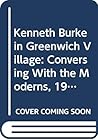 Kenneth Burke in Greenwich Village: Conversing With the Moderns, 1915-1931 (Wisconsin Project on American Writers) Kenneth Burke in Greenwich Village: Conversing With the Moderns, 1915-1931 (Wisconsin Project on American Writers)