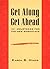 Get Along, Get Ahead: 101 Courtesies for the New Workplace Updated