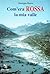 Com'era rossa la mia valle: Una storia di antiresistenza in Valtellina (Italian Edition)