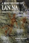 A Brief History of Lan Na: Civilizations of North Thailand A Brief History of Lan Na: Civilizations of North Thailand