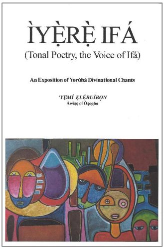 Iyere Ifa (Tonal Poetry, the Voice of Ifa) An Exposition of Yoruba Divinational Chants
