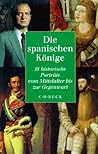 Die spanischen Könige: 18 historische Porträts vom Mittelalter bis zur Gegenwart (German Edition)
