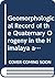 Geomorphological Record of the Quaternary Orogeny in the Himalaya and the Karakoram (Developments in Earth Surface Processes)